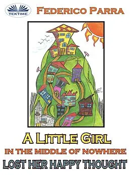 E-Book (epub) A Little Girl In The Middle Of Nowhere Lost Her Happy Thought von Federico Parra