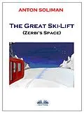 E-Book (epub) The Great Ski-Lift von Anton Soliman