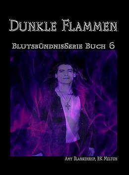 E-Book (epub) Dunkle Flammen (Blutsbündnis-Serie Buch 6) von Amy Blankenship