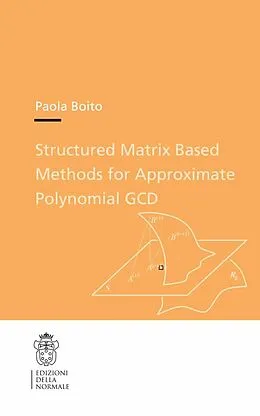 E-Book (pdf) Structured Matrix Based Methods for Approximate Polynomial GCD von Paola Boito