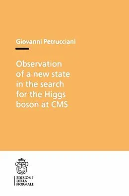 E-Book (pdf) Observation of a New State in the Search for the Higgs Boson at CMS von Giovanni Petrucciani