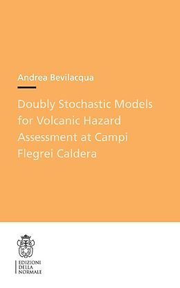 eBook (pdf) Doubly Stochastic Models for Volcanic Hazard Assessment at Campi Flegrei Caldera de Andrea Bevilacqua