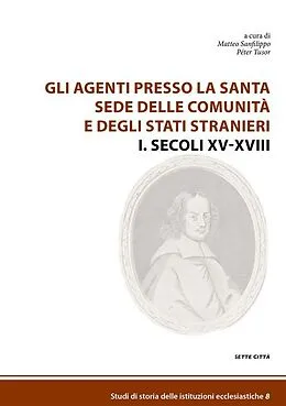 E-Book (epub) Gli agenti presso la Santa Sede delle comunità e degli Stati stranieri I. Secoli XV-XVIII von Matteo a cura di Sanfilippo, Péter a cura di Tusor