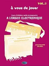 Jean-Philippe Delrieu Notenblätter A Vous de Jouer à lOrgue Electronique vol.3