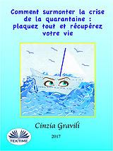 E-Book (epub) Comment Surmonter La Crise De La Quarantaine : Plaquez Tout Et Recuperez Votre Vie von Cinzia Gravili
