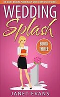 E-Book (epub) Wedding Splash ( The Secret Wedding Planner Cozy Short Story Mystery Series -Book Three ) von Janet Evans