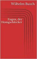 E-Book (epub) Eugen, der Honigschlecker von Wilhelm Busch