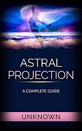 eBook (epub) Astral Projection - A Complete Guide de Unknown