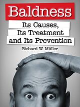 E-Book (epub) Baldness - Its Causes, Its Treatment and Its Prevention von Richard W. Müller