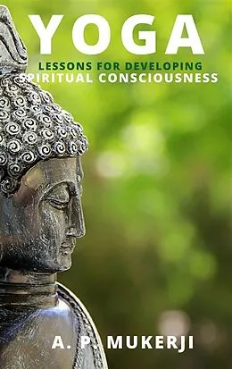 E-Book (epub) Yoga Lessons For Developing Spiritual Consciousness von A. P.
