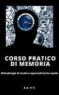 E-Book (epub) Corso pratico di memoria - Metodologie di studio e apprendimento pratico - Illustrato von Autori Vari