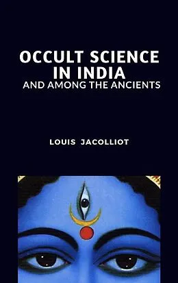 E-Book (epub) Occult Science in India and Among the Ancients von Louis Jacolliot