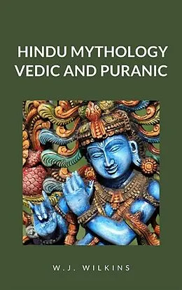 E-Book (epub) Hindu Mythology, Vedic and Puranic von W. J. Wilkins