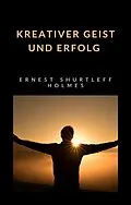 E-Book (epub) Kreativer Geist und Erfolg (übersetzt) von Ernest Shurtleff Holmes
