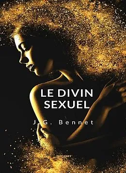E-Book (epub) Le divin sexuel (traduit) von J. G. Bennet
