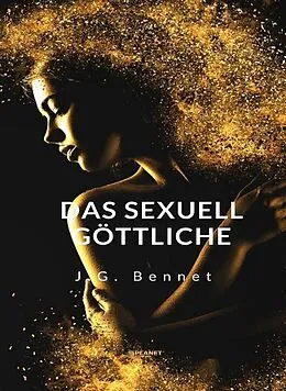 E-Book (epub) Das sexuell göttliche (übersetzt) von J. G. Bennet