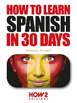 eBook (epub) How to Learn Spanish in 30 Days de Giovanni Sordelli