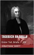 E-Book (epub) Tagebuch an Stella - Erster Teil. Briefe I - XIV von Jonathan Swift