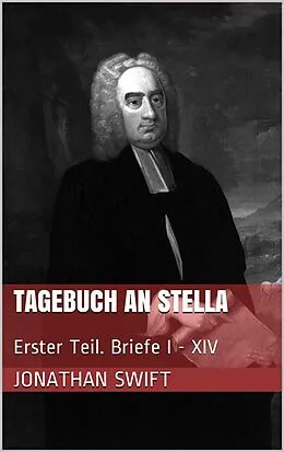E-Book (epub) Tagebuch an Stella - Erster Teil. Briefe I - XIV von Jonathan Swift