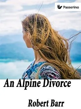 E-Book (epub) An Alpine divorce von Robert Barr