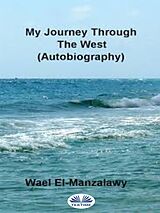 eBook (epub) My Journey Through The West (Autobiography) de Wael El-Manzalawy