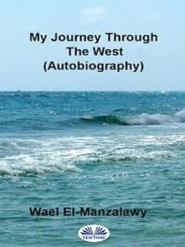 eBook (epub) My Journey Through The West (Autobiography) de Wael El-Manzalawy