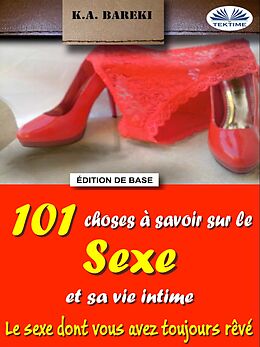 E-Book (epub) 101 Choses À Savoir Sur Le Sexe Et Sa Vie Intime von K.A. Bareki