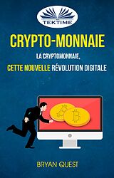 eBook (epub) Crypto-Monnaie: La Cryptomonnaie, Cette Nouvelle Révolution Digitale de Bryan Quest