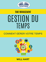 eBook (epub) Time Management: Gestion Du Temps : Comment Gérer Votre Temps de Will Hart
