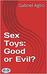 E-Book (epub) Sex Toys: Good Or Evil? von Gabriel Agbo