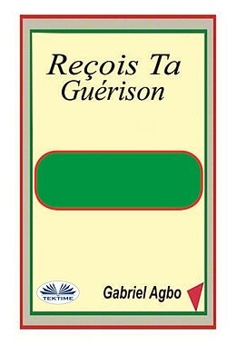 eBook (epub) Reçois Ta Guérison de Gabriel Agbo