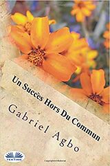E-Book (epub) Un Succès Hors Du Commun von Gabriel Agbo