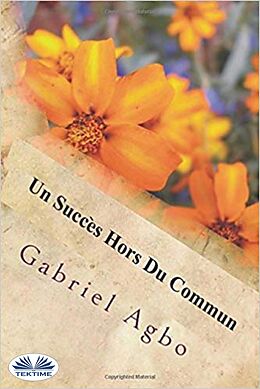 E-Book (epub) Un Succès Hors Du Commun von Gabriel Agbo