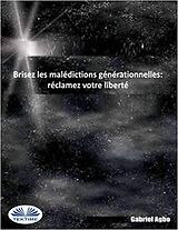 E-Book (epub) Brisez Les Malédictions Générationnelles: Réclamez Votre Liberté von Gabriel Agbo