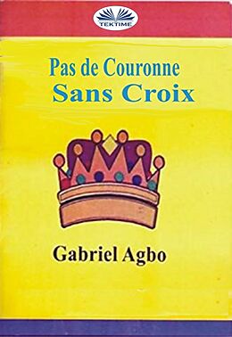 E-Book (epub) Pas De Couronne Sans Croix von Gabriel Agbo