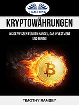 E-Book (epub) Kryptowährungen: Insiderwissen Für Den Handel, Das Investment Und Mining von Timothy Ramsey
