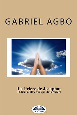 eBook (epub) La Prière De Josaphat : 'O Dieu, N'Allez-Vous Pas Les Arrêter ?' de Gabriel Agbo