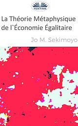 E-Book (epub) La Théorie Métaphysique De L'Économie Égalitaire von Jo M. Sekimonyo