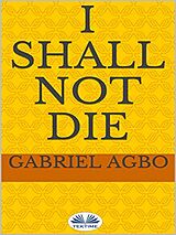 eBook (epub) I Shall Not Die de Gabriel Agbo