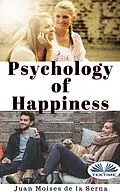 E-Book (epub) Psychology Of Happiness von Juan Moisés De La Serna