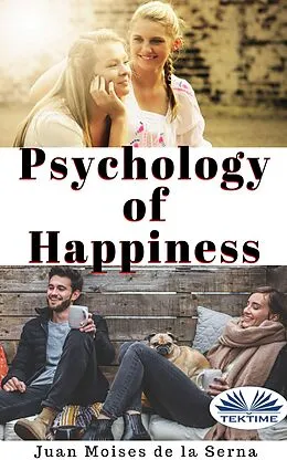 E-Book (epub) Psychology Of Happiness von Juan Moisés De La Serna