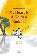E-Book (epub) My Heart is a Golden Buddha: Buddhist Stories from Korea von Seon Master Daehaeng