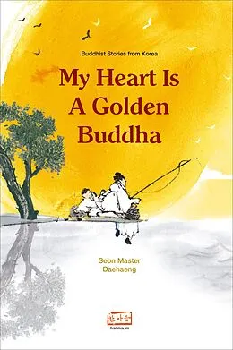 E-Book (epub) My Heart is a Golden Buddha: Buddhist Stories from Korea von Seon Master Daehaeng