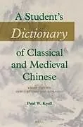 Kartonierter Einband (Kt) A Student's Dictionary of Classical and Medieval Chinese. Third Edition von Paul W. Kroll