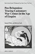 Livre Relié Pax Britannica: Tracing Customary War Crimes in the Age of Empire de Samuel Camden Duckett White, Ikhwan Fazli