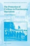 Fester Einband The Protection of Civilians in Peacekeeping Operations von Tamer Morris