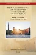 Livre Relié Urban Plan, Architecture, and the Geography of the Sacred in Colonial Morelos de Robert H Jackson, Leonardo Meraz Quintana