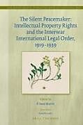 Livre Relié The Silent Peacemaker: Intellectual Property Rights and the Interwar International Legal Order, 1919-1939 de 