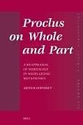 Livre Relié Proclus on Whole and Part: A Reappraisal of Mereology in Neoplatonic Metaphysics de Arthur Oosthout