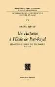 Fester Einband Un Historien A L'Ecole de Port-Royalsebastien Le Nain de Tillemont 1637-1698 von Bruno Neveu